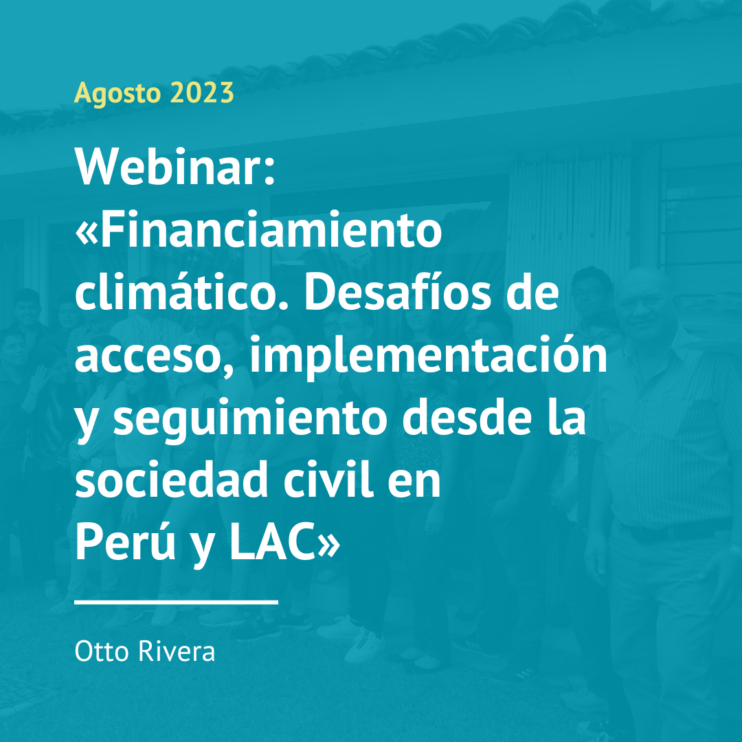 Webinar: «Financiamiento climático. Desafíos de acceso, implementación y seguimiento desde la sociedad civil en Perú y LAC» (2023)