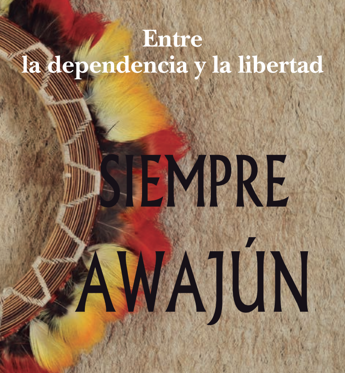 Entre la Dependencia y la Libertad. Siempre Awajún (2021)